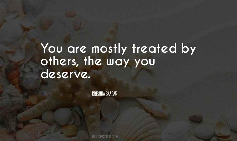 Deserve To Be Treated Well Quotes #1339817
