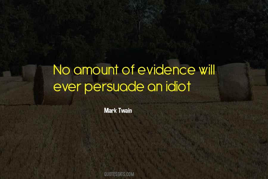 No Amount Of Evidence Quotes #1797369