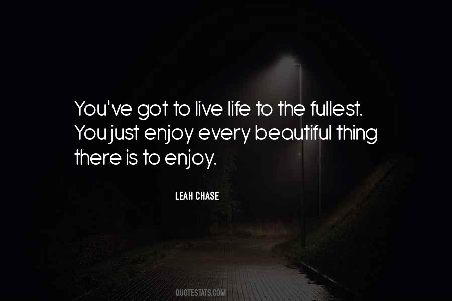 Enjoy Life To Its Fullest Quotes #1760069