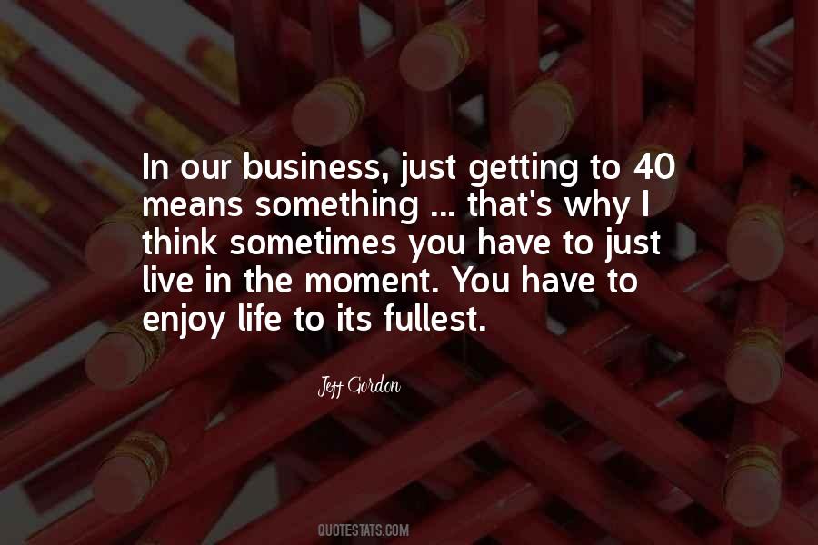 Enjoy Life To Its Fullest Quotes #737451