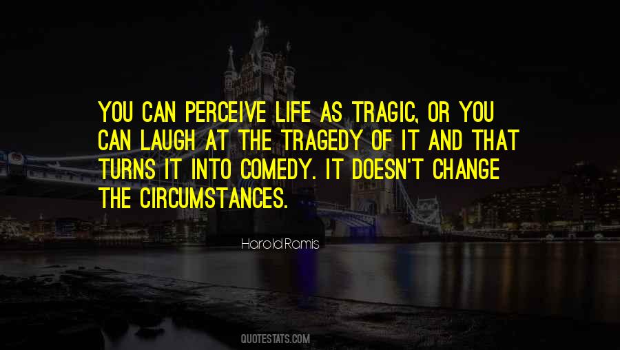 Life Tragedy Comedy Quotes #1371612