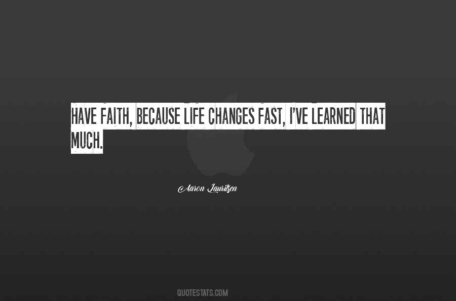 Quotes About How Life Changes So Fast #1280884