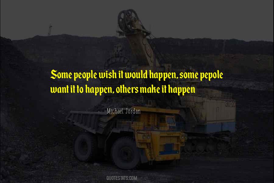Some People Wish It Would Happen Quotes #515417