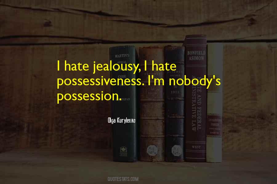 Quotes About Jealousy And Possessiveness #1426422