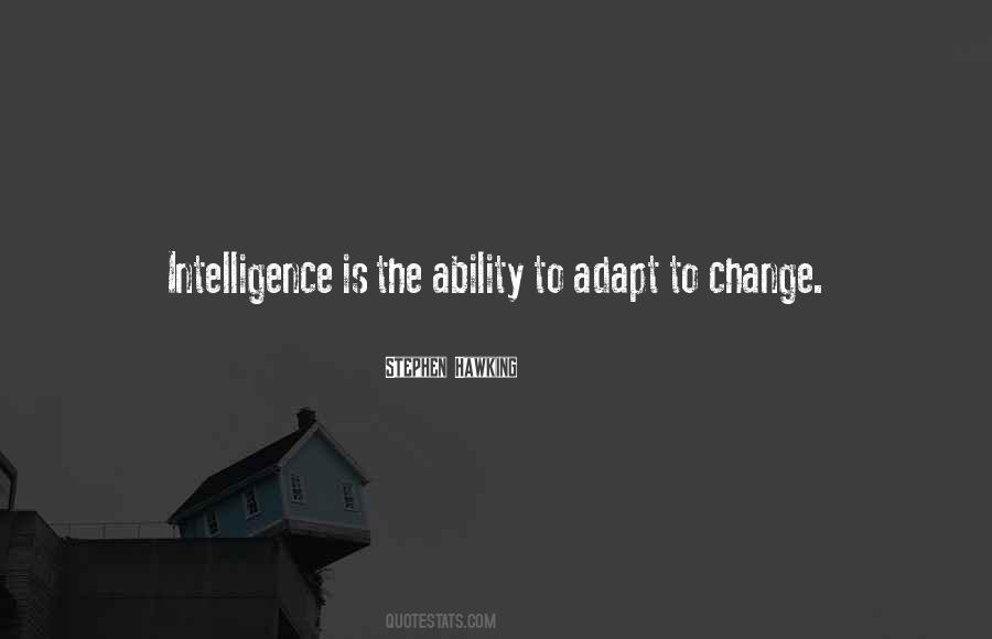 Intelligence Is The Ability To Adapt To Change Quotes #1243769