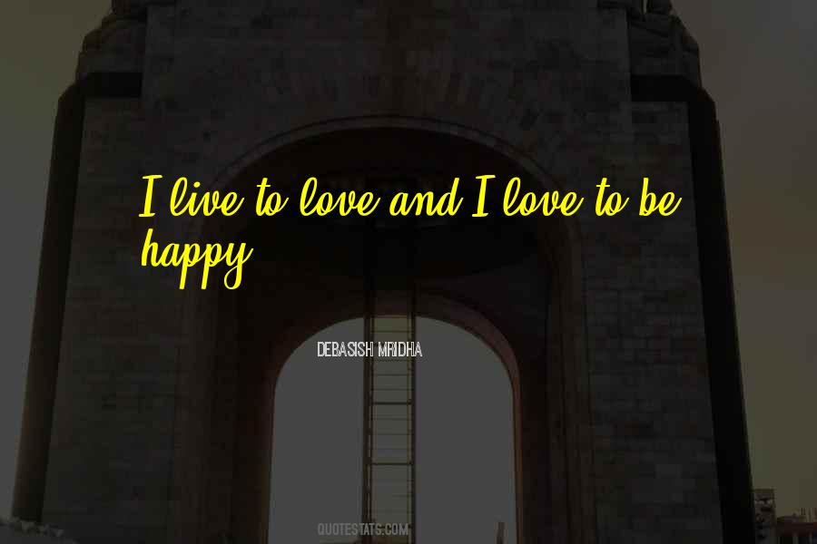 Live Love And Be Happy Quotes #56367