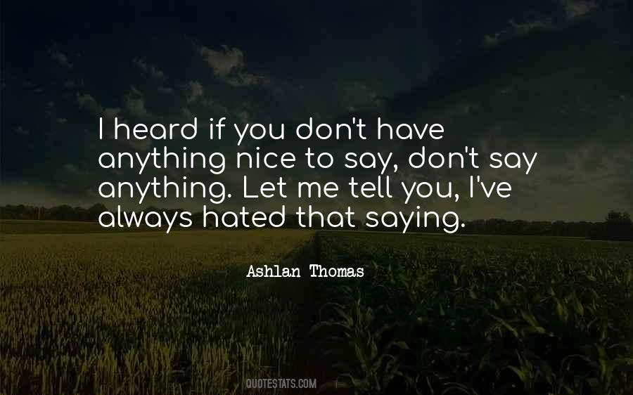 If You Cant Say Anything Nice Quotes #1362529
