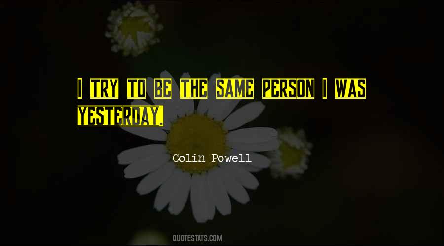 I Am Not The Same Person I Was Yesterday Quotes #109166