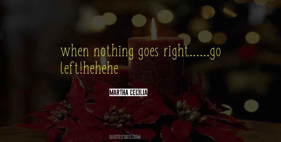 When Nothing Goes Right Go Left Quotes #549441