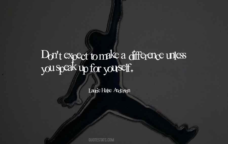 Speak Up For Yourself Quotes #1249273