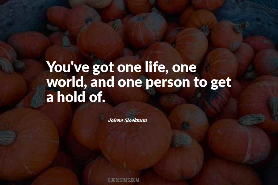 You Got One Life Quotes #1787225