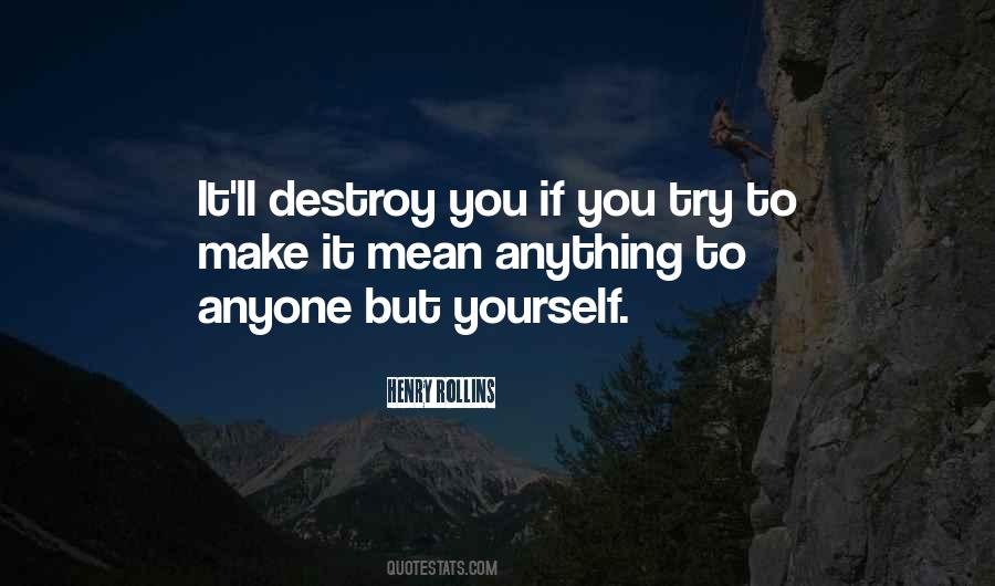 Destroy Yourself Quotes #764588