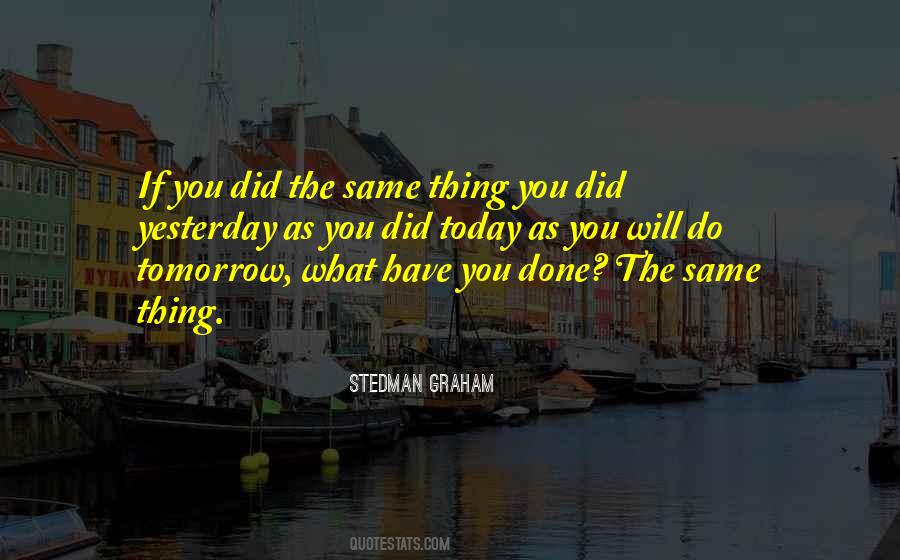 The Same As Yesterday Quotes #697523