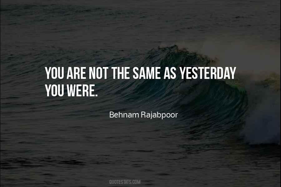 The Same As Yesterday Quotes #701312