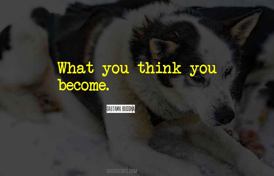 You Become What You Think Quotes #823967