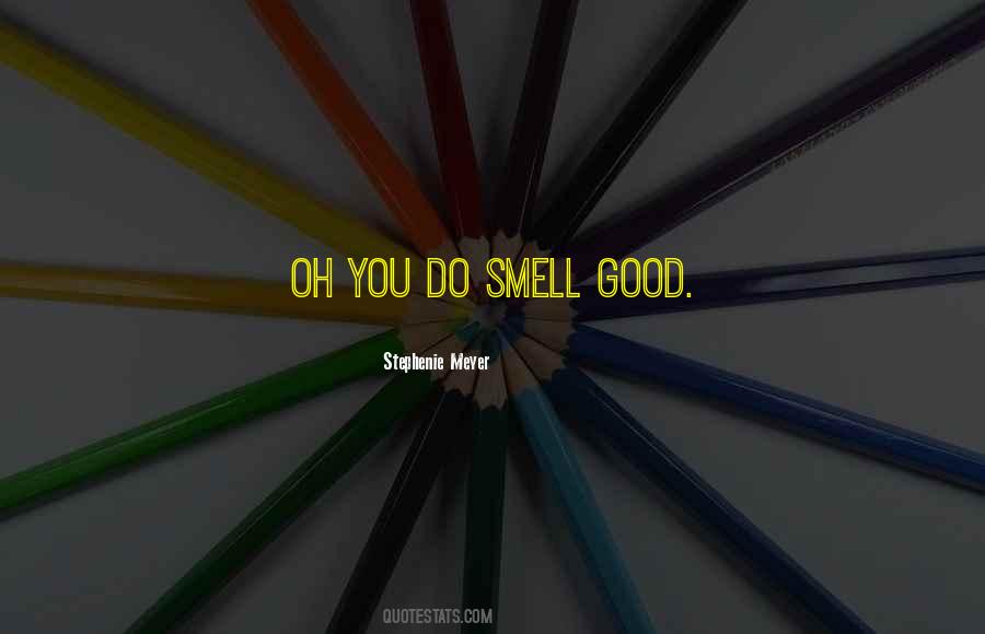 You Smell So Good Quotes #794961