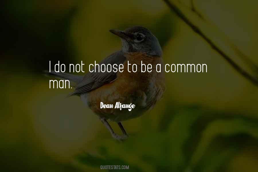 I Do Not Choose To Be A Common Man Quotes #962564