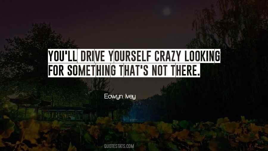 Drive You Crazy Quotes #435519