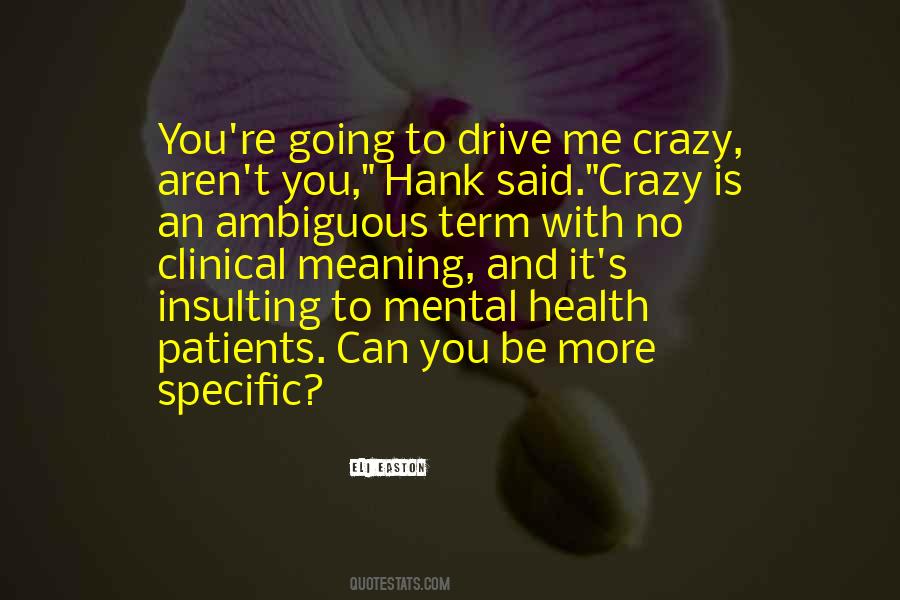 Drive You Crazy Quotes #576400