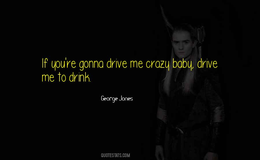 Drive You Crazy Quotes #961654