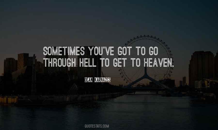 You Have To Go Through Hell To Get To Heaven Quotes #1519982