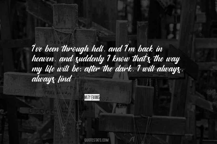 You Have To Go Through Hell To Get To Heaven Quotes #290020