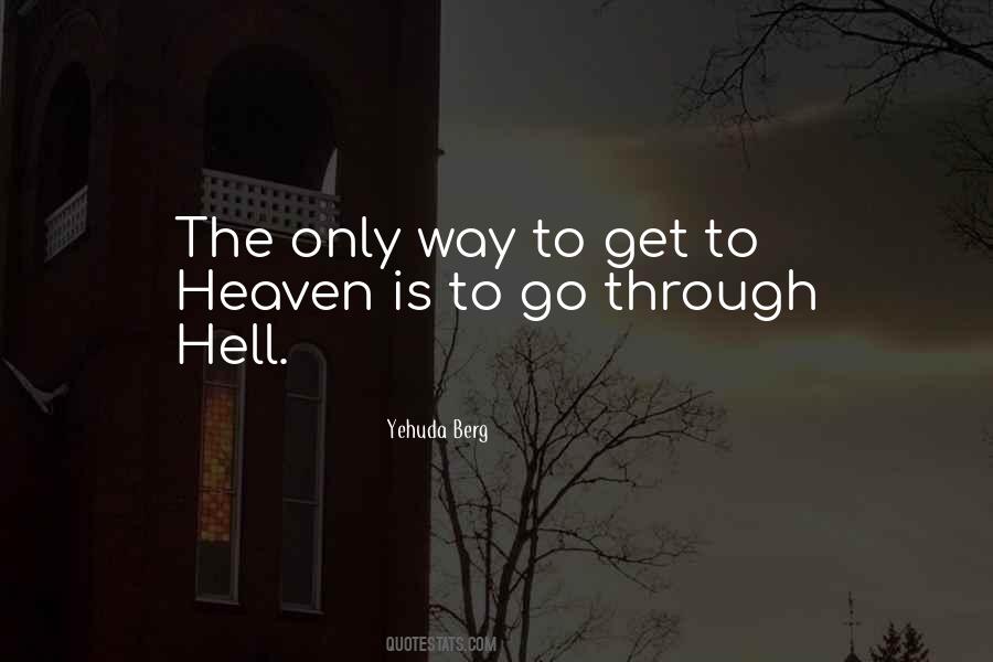 You Have To Go Through Hell To Get To Heaven Quotes #748966