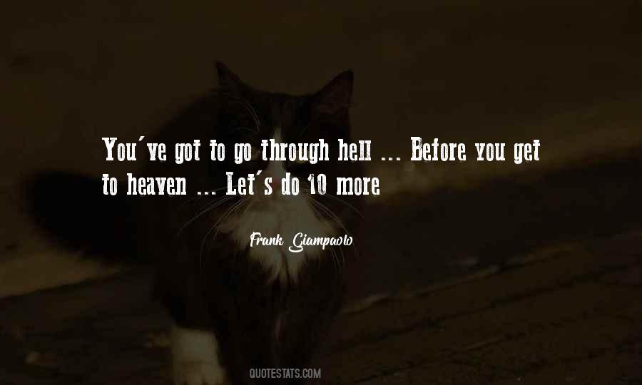You Have To Go Through Hell To Get To Heaven Quotes #872126
