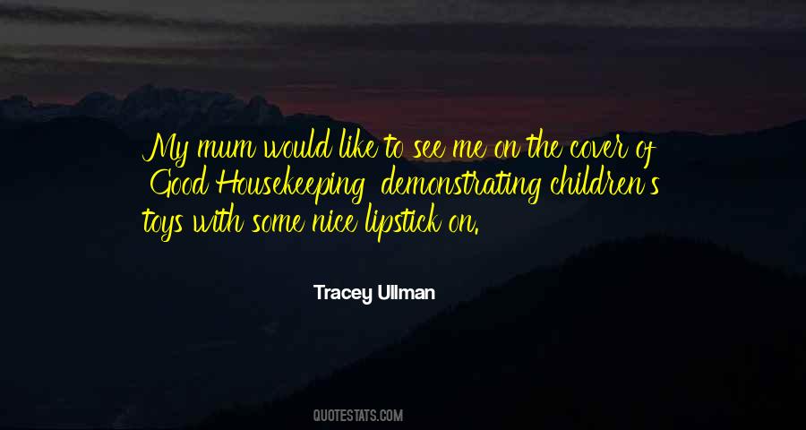 Your A Good Mum Quotes #1162196
