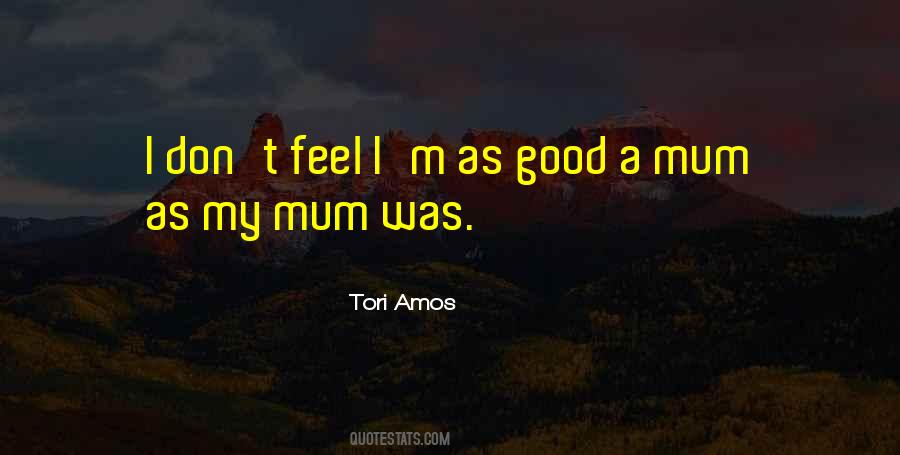 Your A Good Mum Quotes #927772