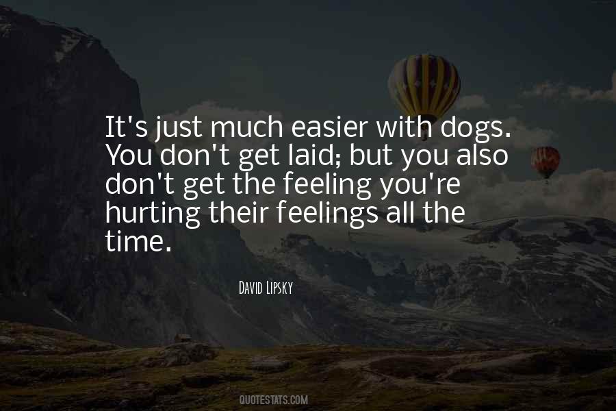 You Are Hurting My Feelings Quotes #1592515