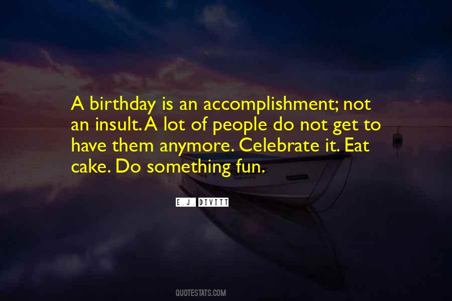 Come Out And Celebrate My Birthday Quotes #1106874