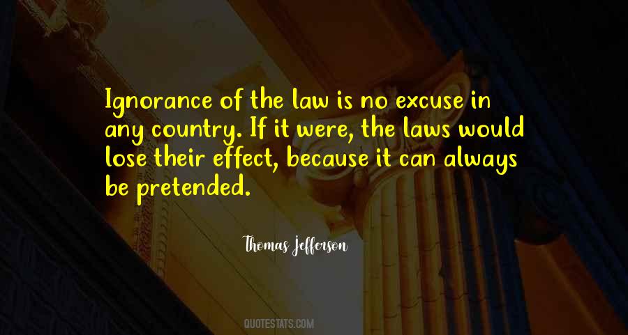 Ignorance To The Law Is Not An Excuse Quotes #1694069