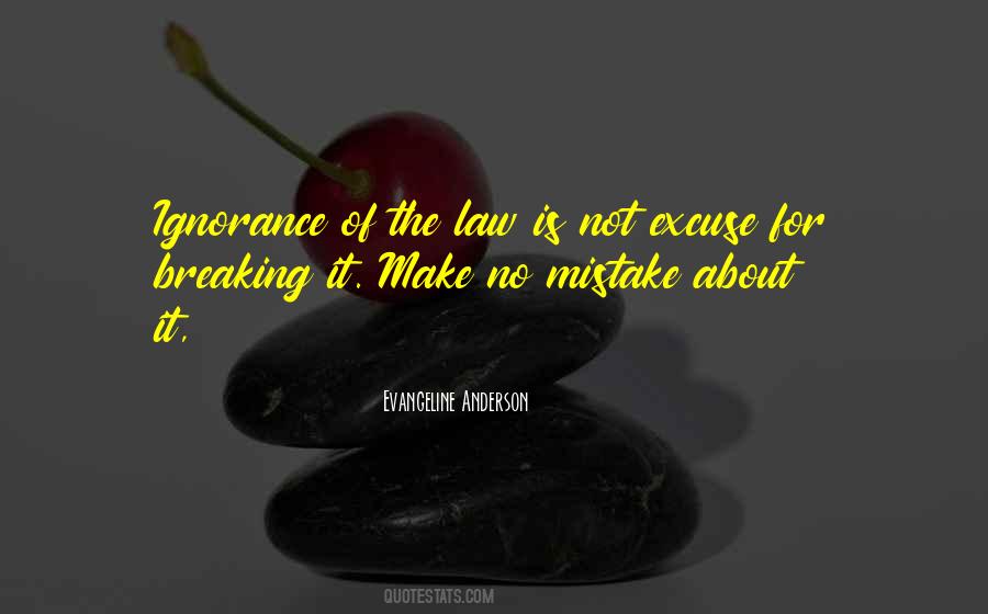 Ignorance To The Law Is Not An Excuse Quotes #862057