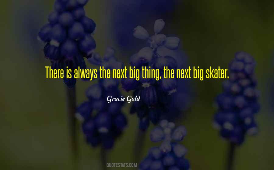 Quotes About The Next Big Thing #1425111