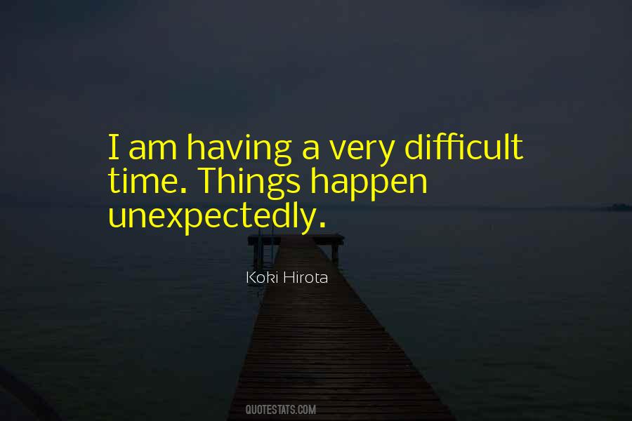Sometimes Things Happen Unexpectedly Quotes #504004