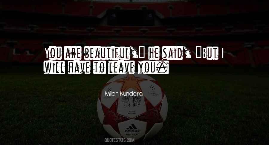 I Have To Leave You Quotes #573416