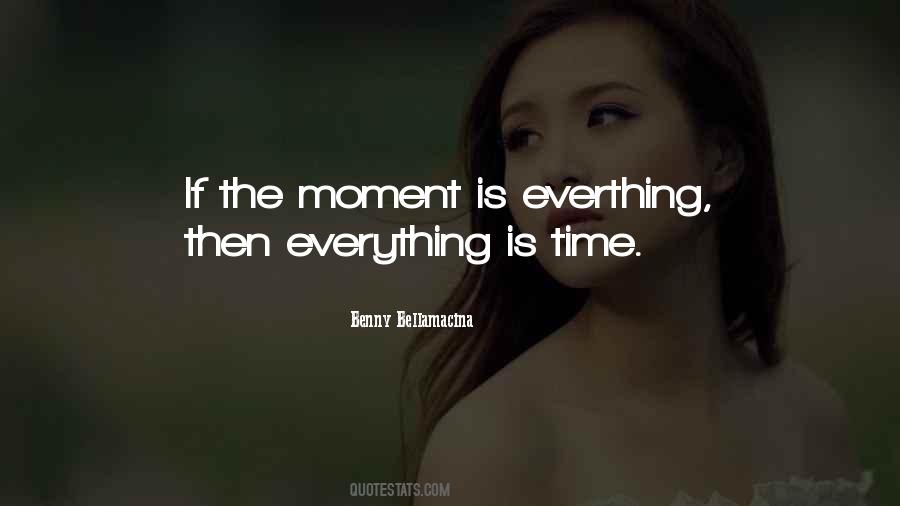 Everything Is Time Quotes #878926