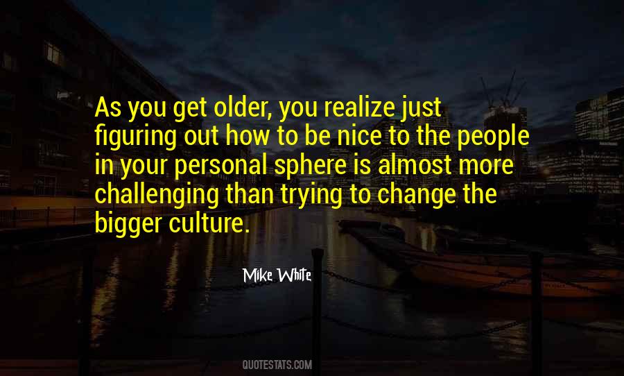 As You Get Older You Realize Quotes #1515463