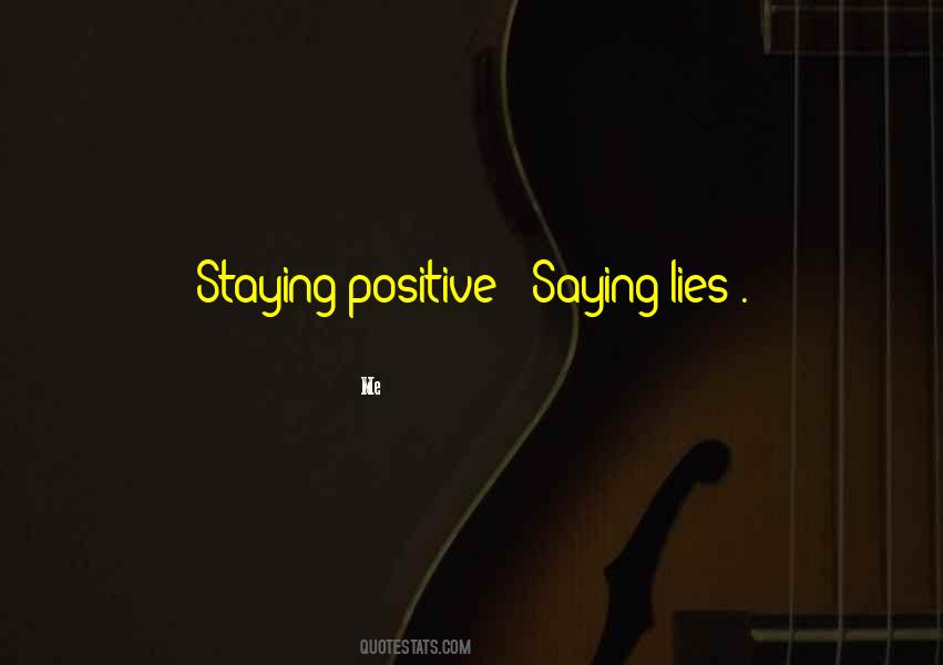 Just Staying Positive Quotes #1312352