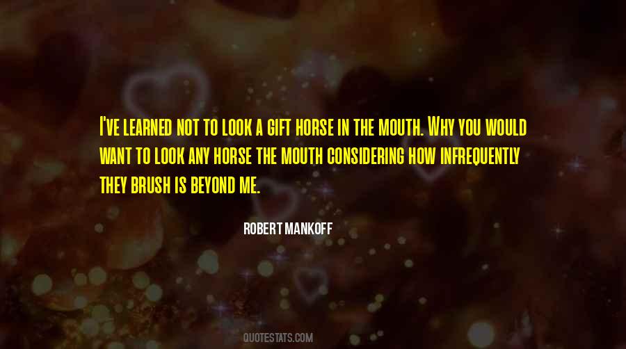 Gift Horse In The Mouth Quotes #1210013