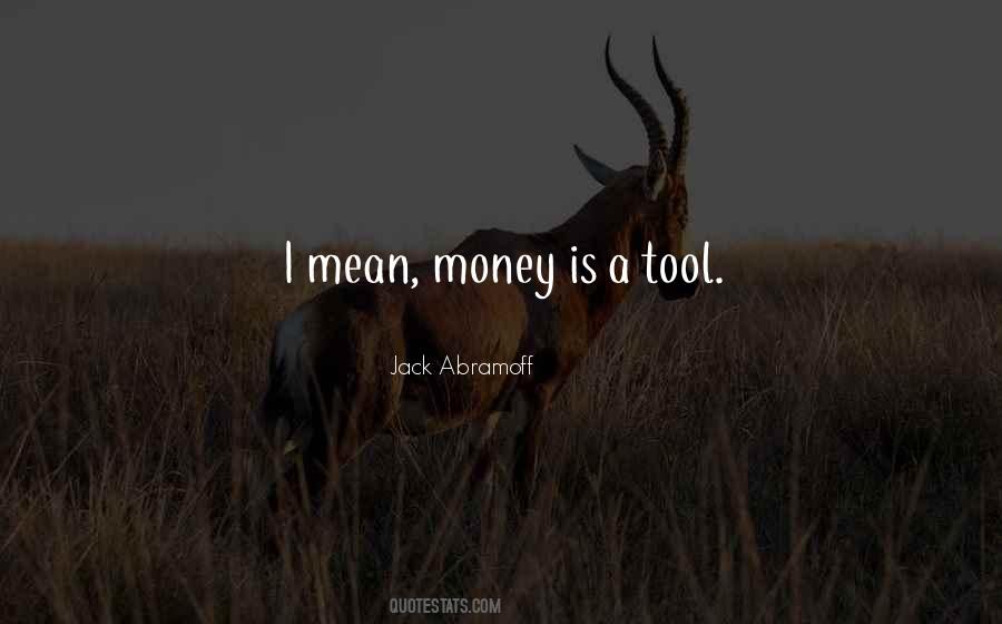 Money Is A Tool Quotes #1858949