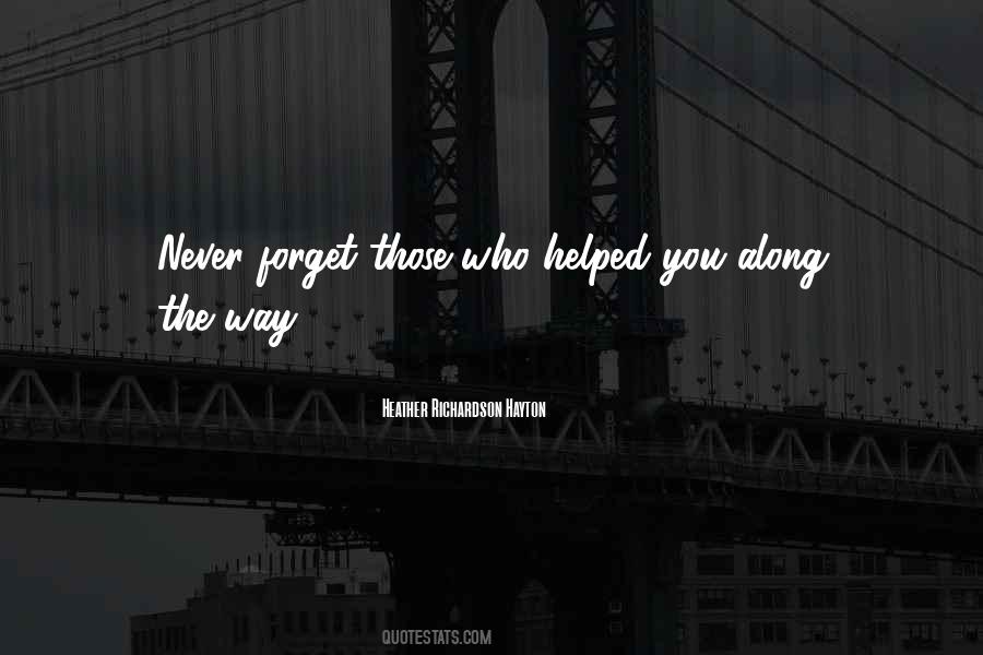Never Forget Those Who Helped You Up Quotes #1281922