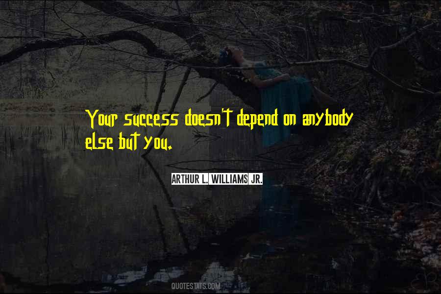 Your Success Depends On You Quotes #647351