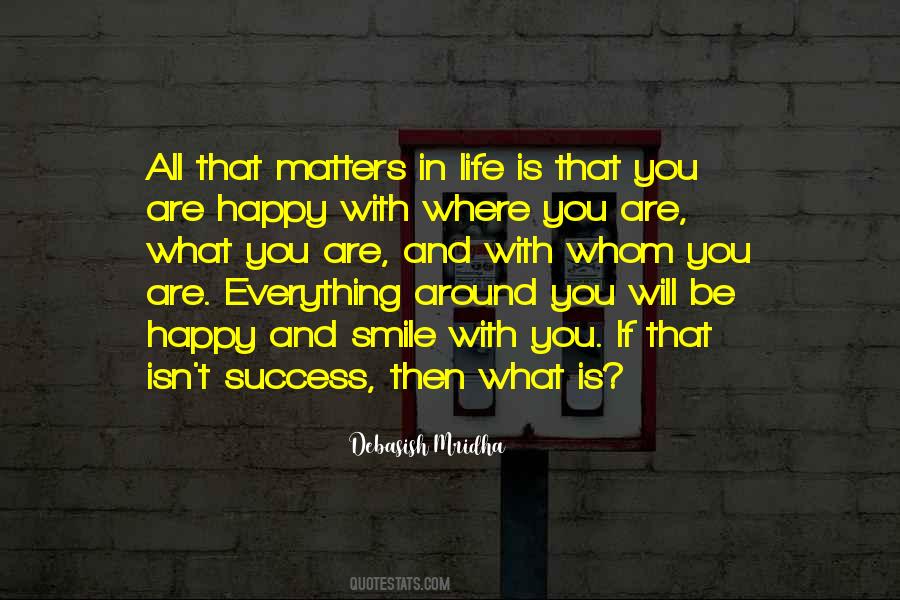 Happiness Is What Matters Quotes #734294
