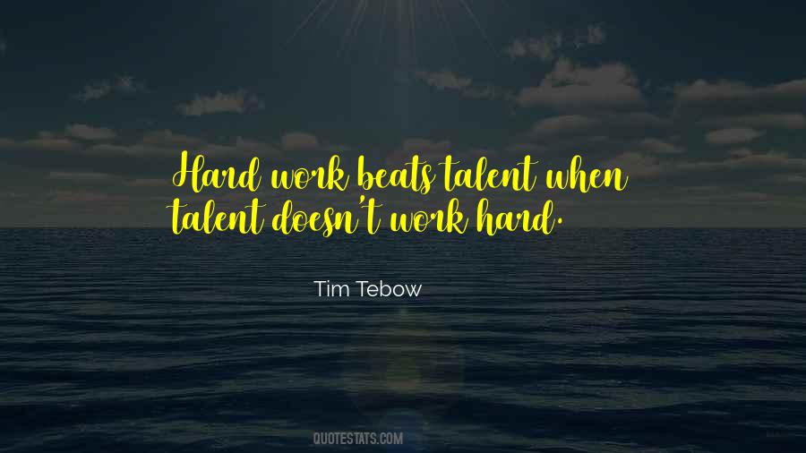 Hard Work Beats Talent When Talent Quotes #1394543