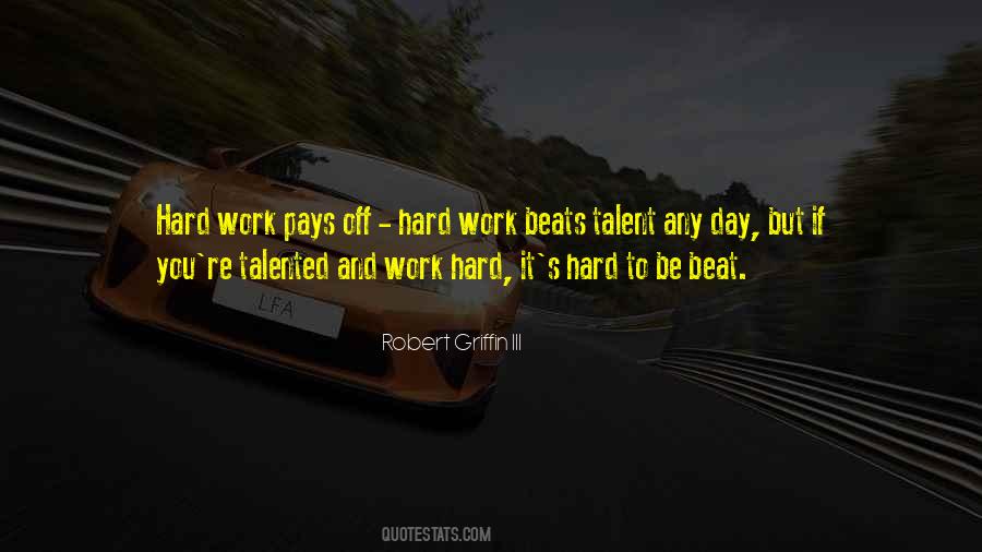 Hard Work Beats Talent When Talent Quotes #1707755