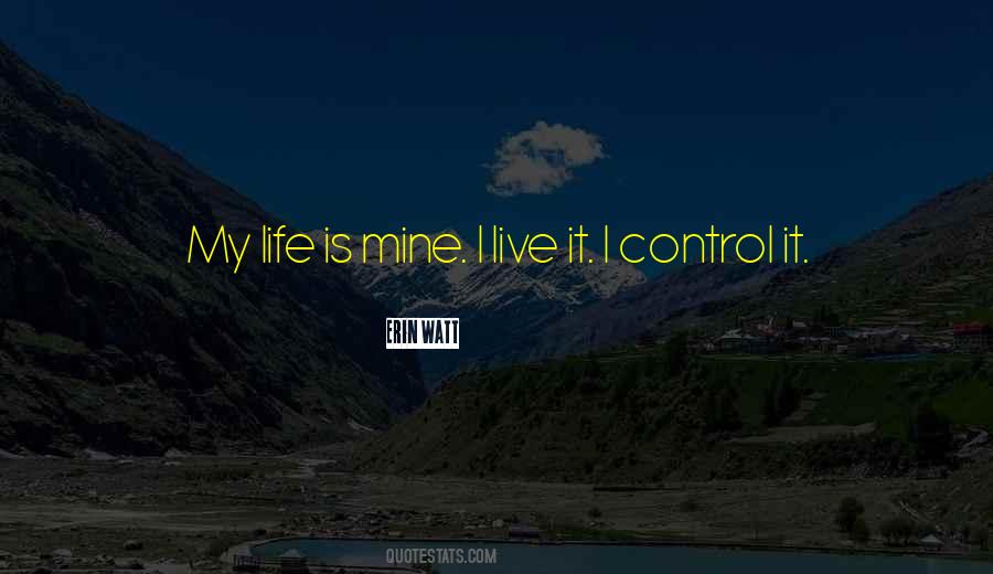 Control My Life Quotes #1308044