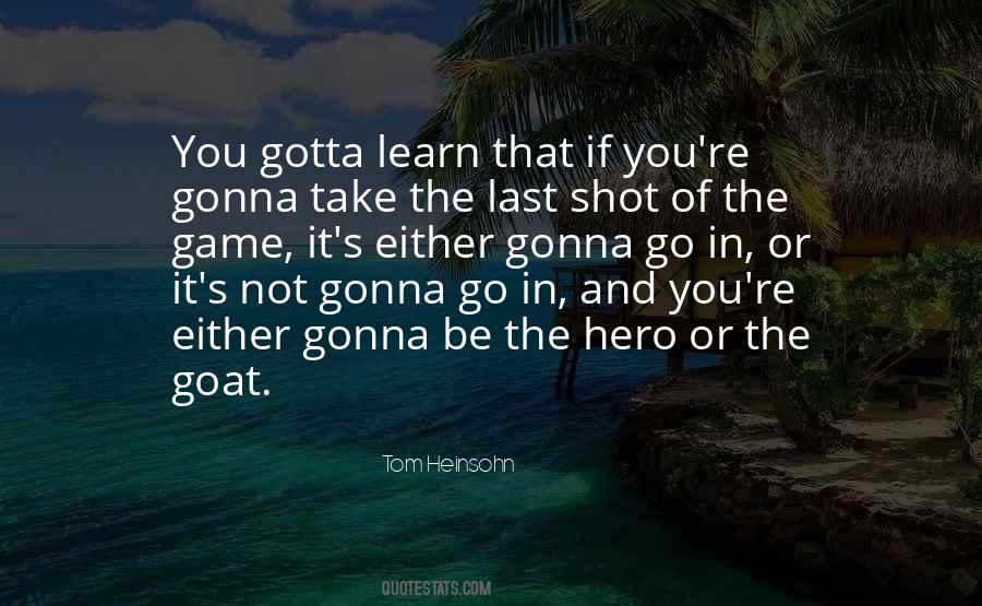 You Gotta Be Your Own Hero Quotes #161079
