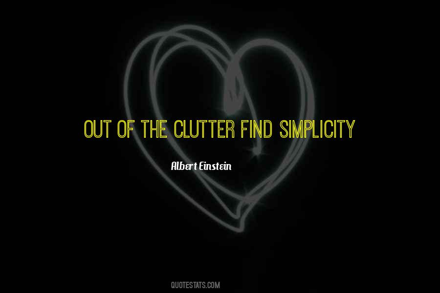 Out Of Clutter Find Simplicity Quotes #1501421 Out Of Clutter Find Simplicity Quotes #1501421